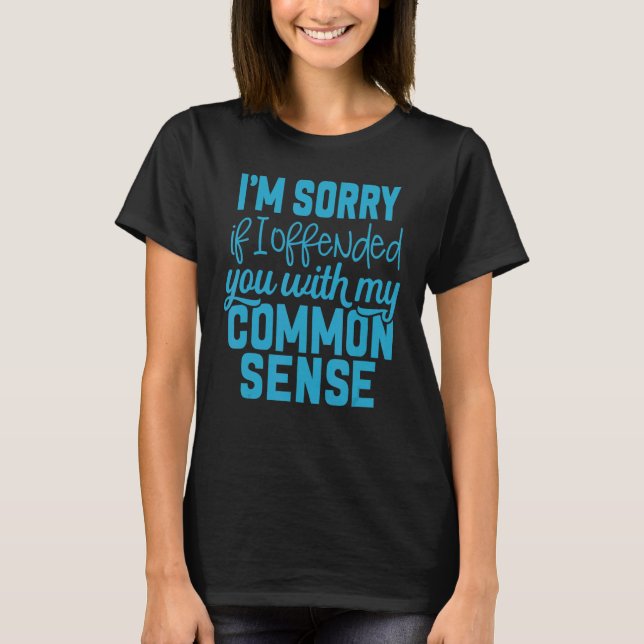 Camiseta Sinto muito se te ofendi com meu senso comum (Frente)