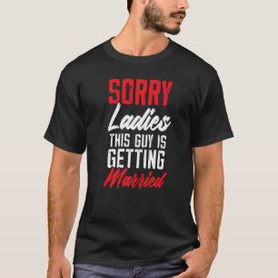 Camiseta Sinto Muito Senhoras Este Cara Está Se Casando Des