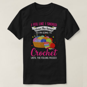 Camiseta Sinto que Deveria Limpar a Casa para a qual Estou