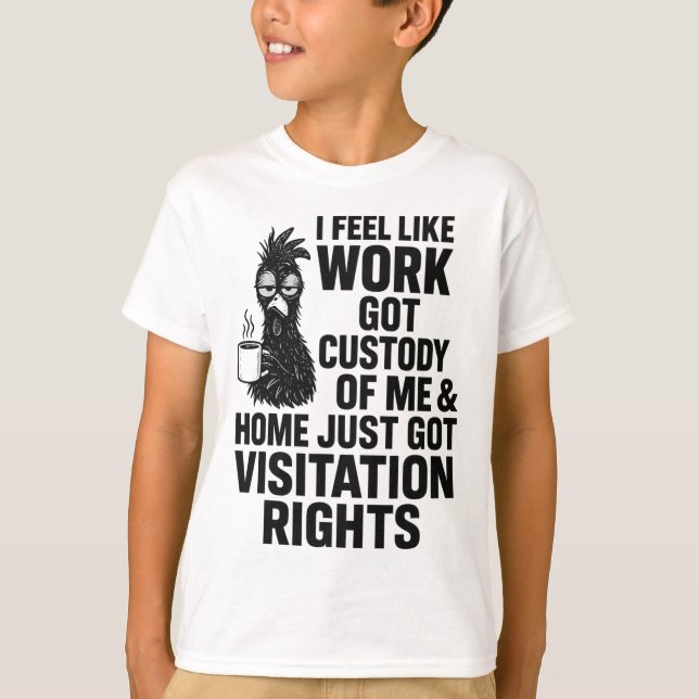 Camiseta Sinto que o trabalho ficou com a minha custódia Fr (Frente)