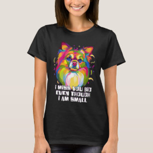 Camiseta Sinto Sua Falta, Mas Sou Um Pequeno Cachorro Chihu