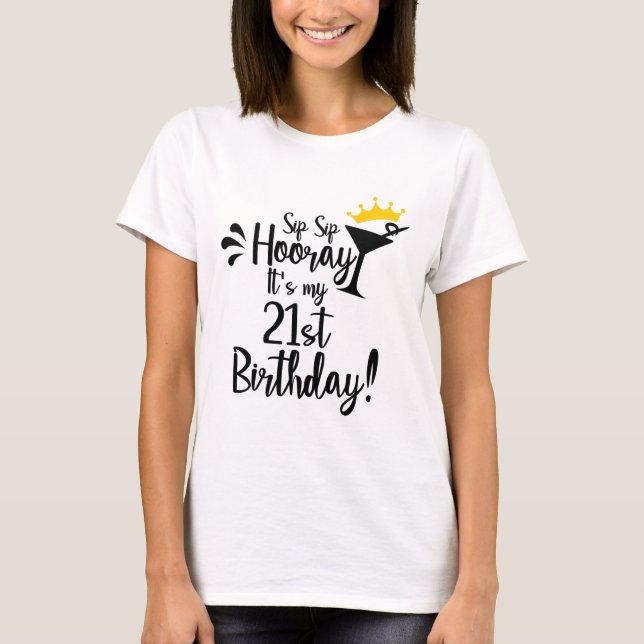 Camiseta Sip sip hooray é meu aniversário de 21 anos (Frente)