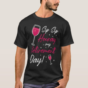 Camiseta Sip Sip Hooray Retidice Dia de Reforma Pensionista