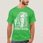 Camiseta Sir Isaac Newton Science Rocks<br><div class="desc">Sir Isaac Newton Science Rocks. Camisa de Excelente para si próprio,  família,  avô,  avó,  avó,  avô,  mãe,  pai,  irmã,  irmão,  tio,  tia,  homens,  mulheres ou qualquer outra pessoa</div>