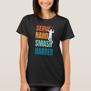 Camiseta Sirva Duro Esmague Mais Duro Jogador de Badminton