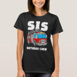 Camiseta Sis Birthday Crew Sister Fire Truck Fi<br><div class="desc">Sis Birthday Crew Sister Fire Truck</div>