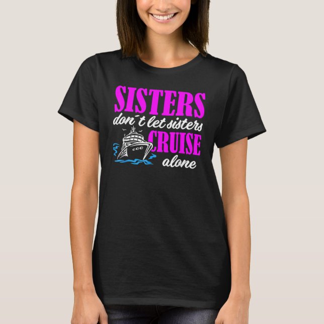 Camiseta Sisters Dont Let Sisters Cruise Alone Cruise Vacat (Frente)