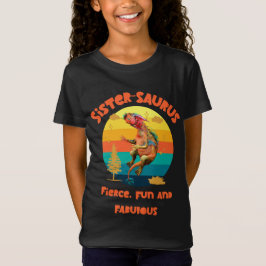 Camiseta Sistersaurus: Feroz, divertido e fabuloso