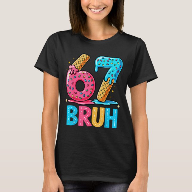 Camiseta Six Seven Bruh 67 Ice Cream Drip For Men Women Kid (Frente)