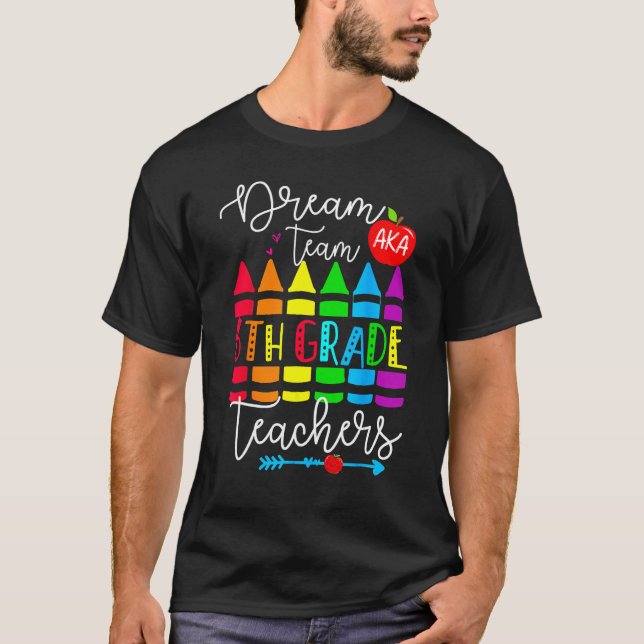 Camiseta Sixth Grade Teachers Dream Team Aka 6th Grade Teac (Frente)