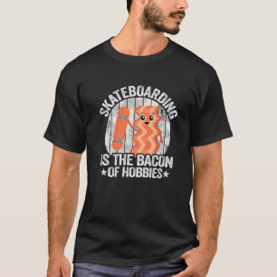 Camiseta Skateboard É Bacon De Hobbies Crianças Engraçadas
