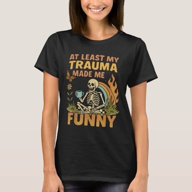 Camiseta Skeleton At Least My Trauma Made Me Funny  (Frente)