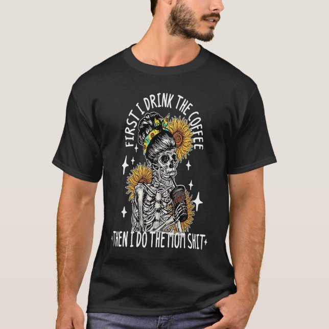 Camiseta Skeleton Woman Flower First I Drink Coffee Then I  (Frente)