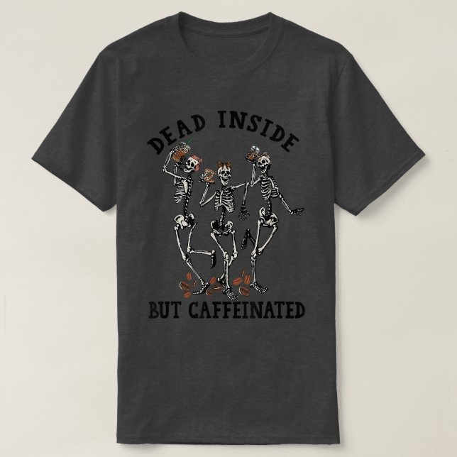 Camiseta Skeletons Dancing With Coffee Dead Inside But Caff (Frente do Design)