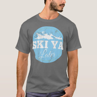 Camiseta Ski Ya Later Funny Skiing