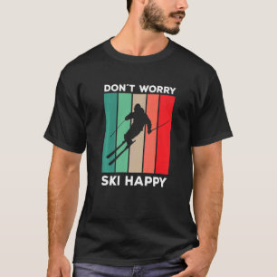 Camiseta Skier dizendo ski pun Não se preocupe esquiar feli