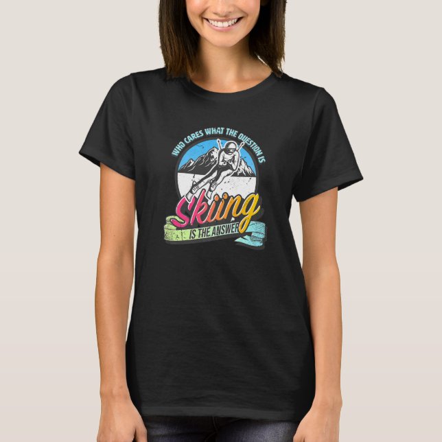 Camiseta Skiing is the answer to all questions fun skiing (Frente)