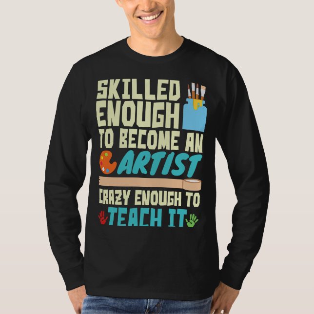 Camiseta Skilled Enough to Become an Artist Crazy Enough Te (Frente)