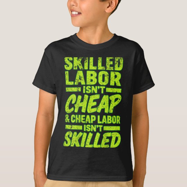 Camiseta Skilled Labor Isnt Cheap And Cheap Labor Isnt Skil (Frente)