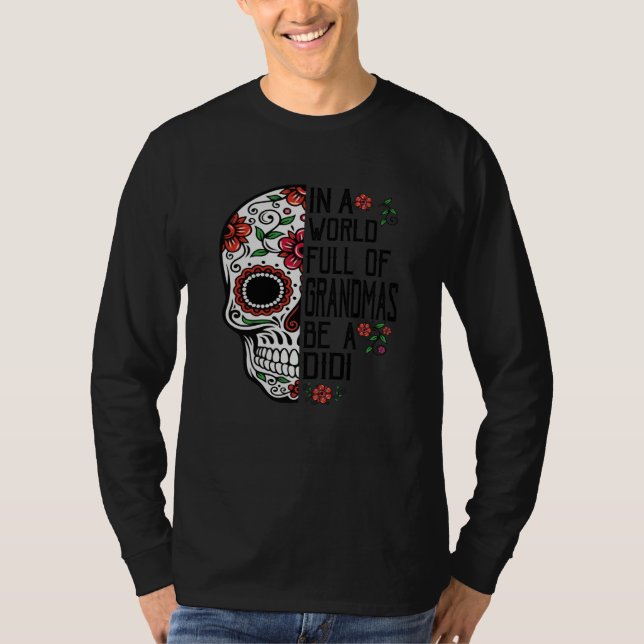 Camiseta Skull Flower In A World Full Of Grandmas Be A Didi (Frente)
