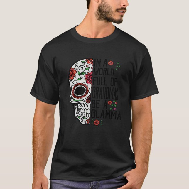 Camiseta Skull Flower In A World Full Of Grandmas Be A Glam (Frente)