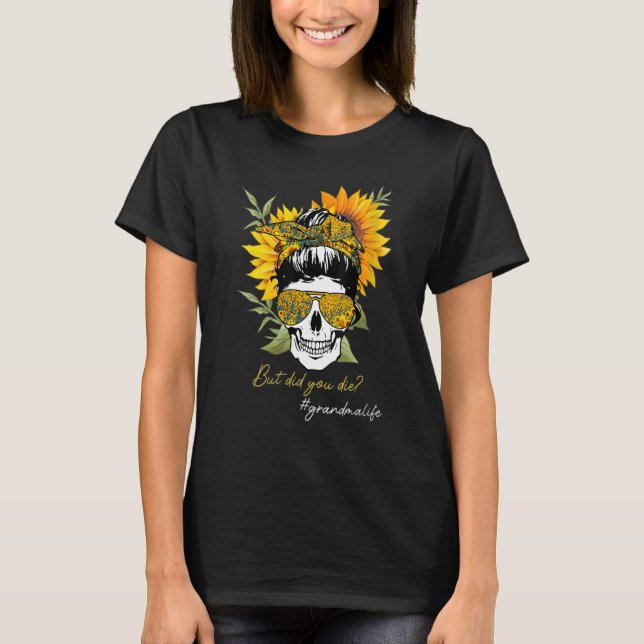 Camiseta Skull Lady But Did You Die Mom Life Funny Mother D (Frente)