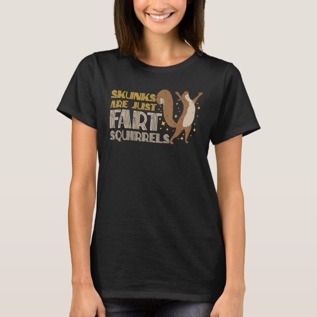 Camiseta Skunks Are Just Fart Squirrels Skunks Are Fart Squ (Frente)