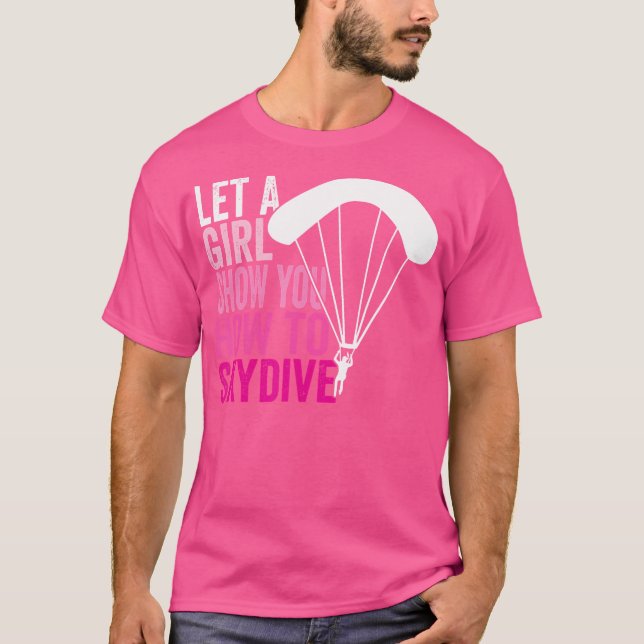 Camiseta Skydiver Deixar Uma Rapariga Mostrar Como Skydive  (Frente)