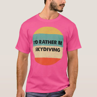 Camiseta Skydiver Eu Preferencialmente Estar Paraquedismo