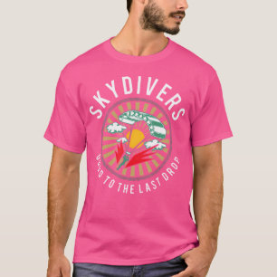 Camiseta Skydivers É Bom Para O Último Mergulho Do Céu, Eng
