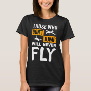 Camiseta Skydiving Oferece Aqueles Que Não Saltam Nunca Voa