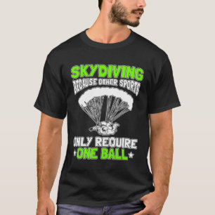 Camiseta Skydiving Porque Outros Esportes Exigem Apenas Um