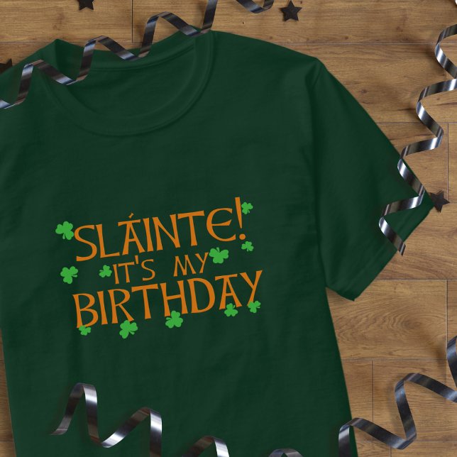 Camiseta Slainte! É o meu aniversário no Dia de São Patríci (Happy Birthday! Perfect shirt to wear to get you free drinks! (well you can try))