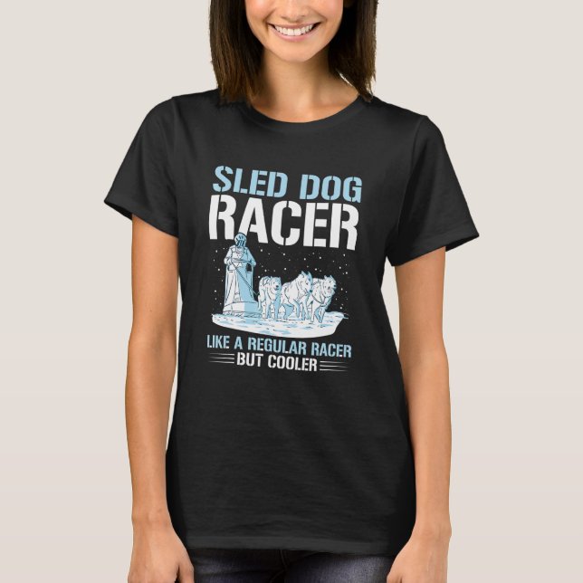 Camiseta Sled Dog Racing Mushing Quote for a Sled Dog Racer (Frente)