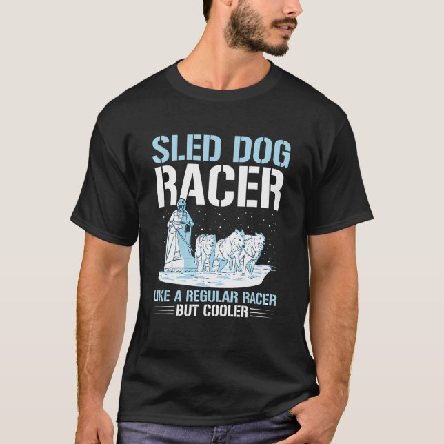 Camiseta Sled Dog Racing Mushing Quote for a Sled Dog Racer (Frente)