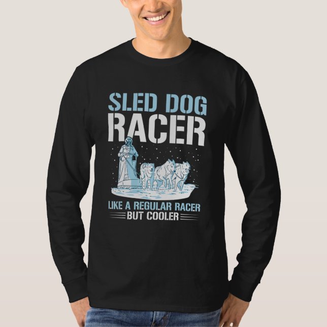 Camiseta Sled Dog Racing Mushing Quote for a Sled Dog Racer (Frente)