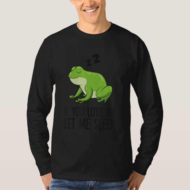Camiseta Sleeping Frog If You Love Me Let Me Sleep Frog (Frente)