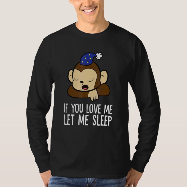 Camiseta Sleeping Monkey If You Love Me Let Me Sleep Monkey (Frente)
