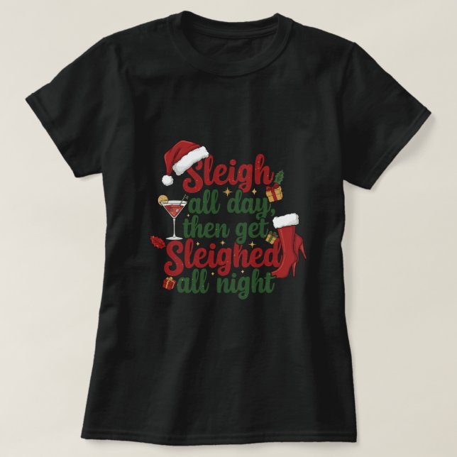 Camiseta Sleigh all day then get sleighed all night (Frente do Design)