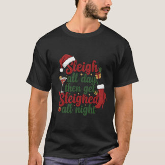 Camiseta Sleigh all day then get sleighed all night