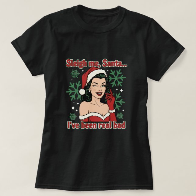 Camiseta Sleigh Me, Santa… I’ve Been Real Bad (Frente do Design)