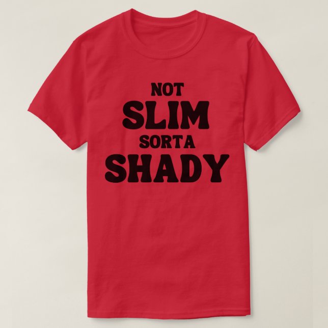 Camiseta Slim Sorta Shady Engraçado (Frente do Design)