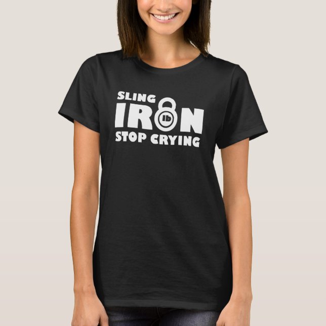 Camiseta Sling iron stop crying Quote (Frente)