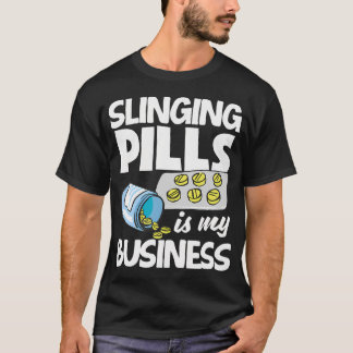 Camiseta Slinging Pills Is My Business Funny Pharmacist Pha