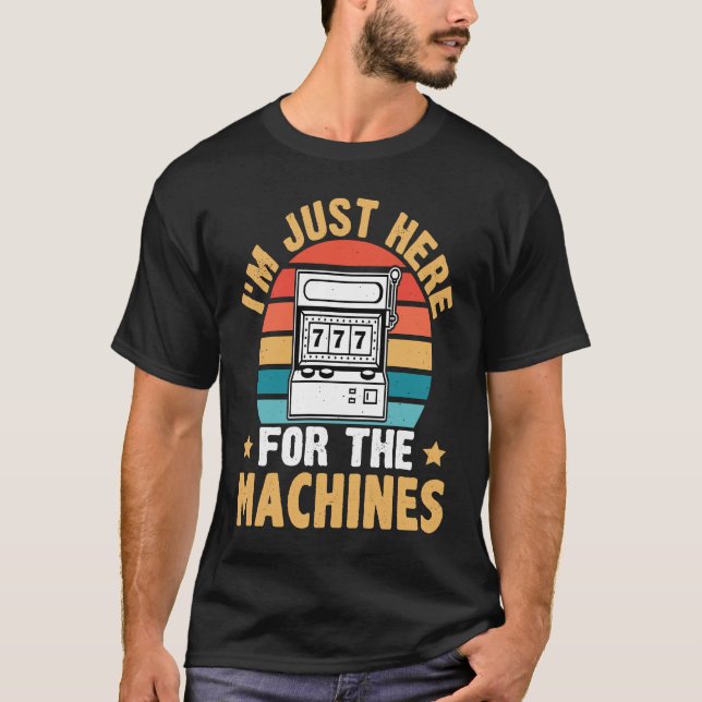 Camiseta Slot Machine I'm Just Here For The Machines (Frente)