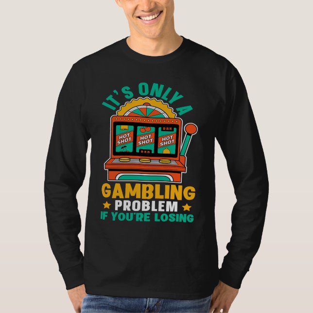 Camiseta Slot Machine It's Only A Gambling Problem If You'r (Frente)