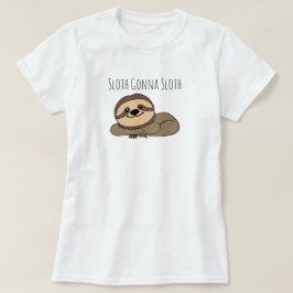 Camiseta Sloth Gonna Sloth T Shirt