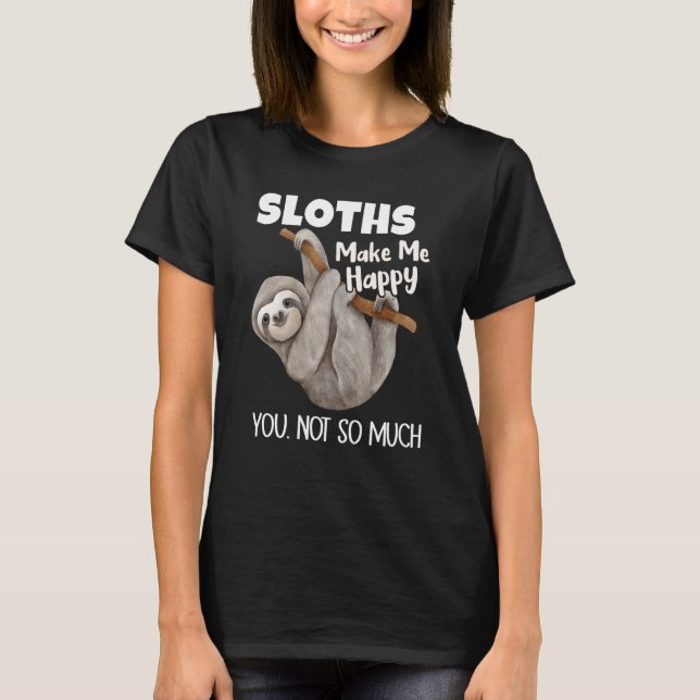 Camiseta Sloths Make Me Happy You Not So Much Sloth (Frente)