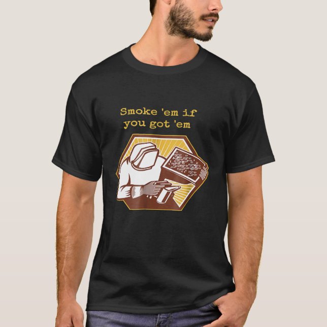 Camiseta Smoke Em If You Got Em Beekeeper Beehive  Bee (Frente)
