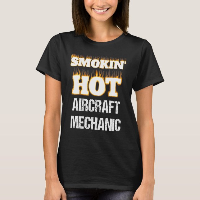 Camiseta Smokin' Hot Aircraft Mechanic Career Profession Pr (Frente)